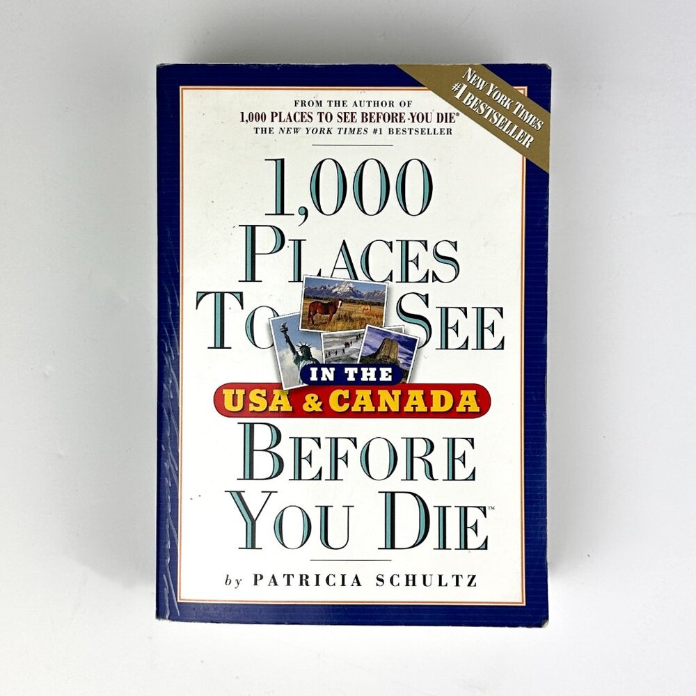 1,000 Places To See In The US & Canada Before You Die by Patricia Schultz